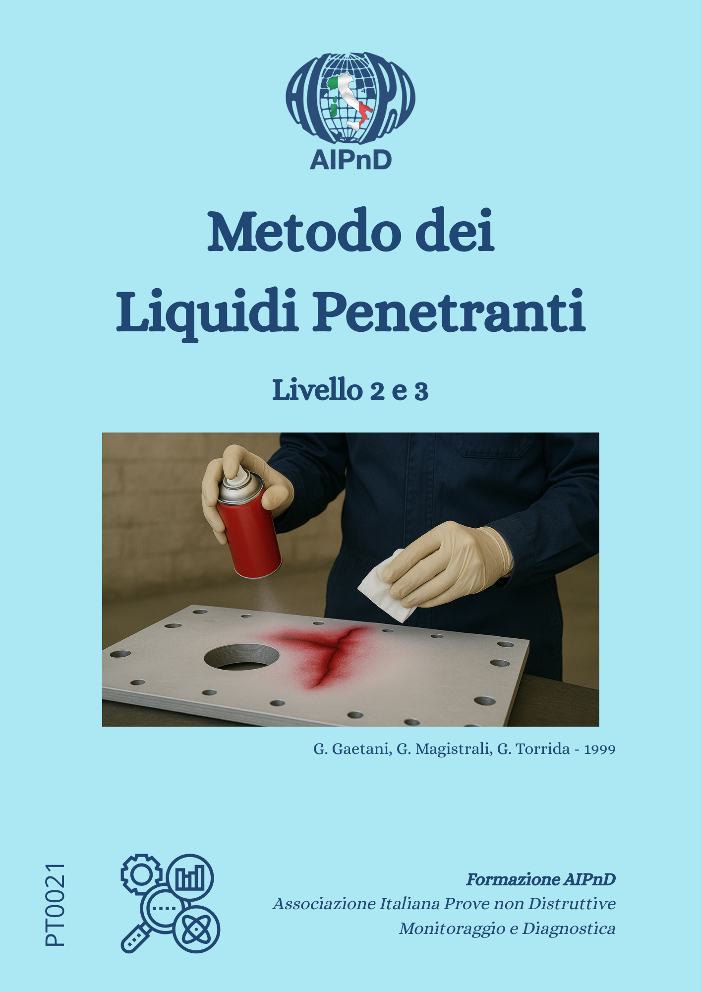 <strong>Metodo dei Liquidi Penetranti</strong><br />
Corso per livelli II e III<br />
<br />
G. Gaetani, G. Magistrali, G. Torrida