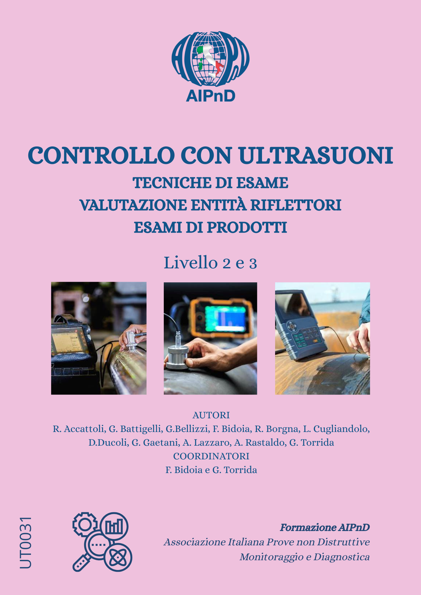 <strong>Controllo con Ultrasuoni</strong><br />
Tecniche d'esame - Valutazione entit&agrave; riflettori. Esame di prodotti Livello II-III<br />
<br />
R. Accattoli; G. Battigelli; G. Bellizzi; F. Bidoia; R. Borgna; L. Cugliandolo;