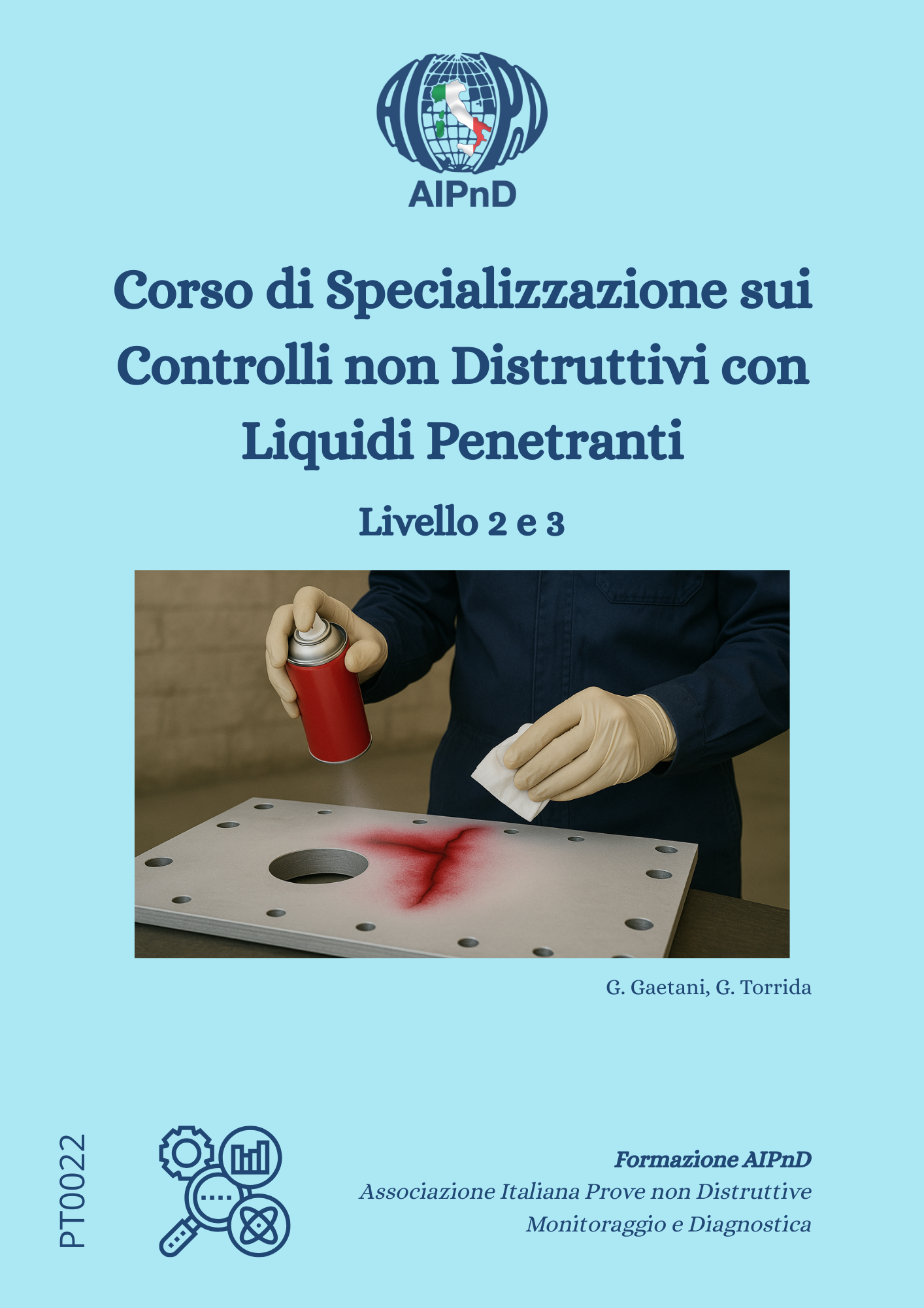 <strong>Corso di Spec. sui Controlli non Distruttivi con Liquidi Penetranti</strong><br />
Livello II e III<br />
<br />
G. Gaetani, G. Torrida