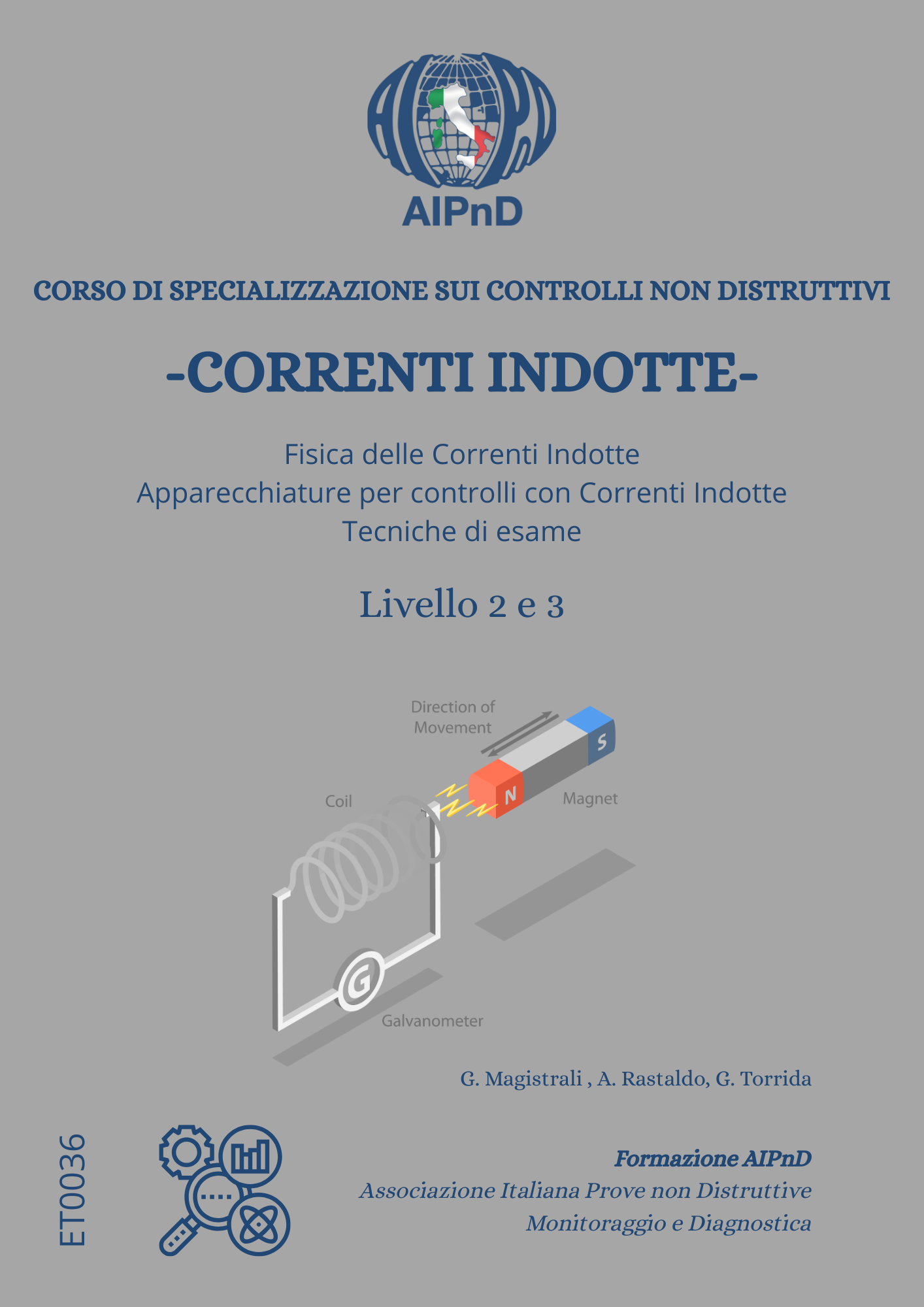 <strong>Corso Specializzazione sui Cnd con Correnti Indotte</strong><br />
Liv. II e III<br />
<br />
G. Magistrali, A. Rastaldo, G. Torrida