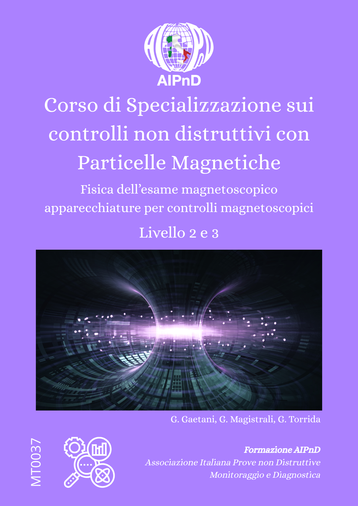 <strong>Corso di Spec. sui Controlli non Distruttivi con Particelle Magnetiche</strong><br />
Livello II e III<br />
<br />
G. Gaetani, G. Magistrali, G. Torrida